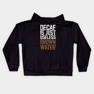 Decaf Is Just Useless Brown Water Kids Hoodie